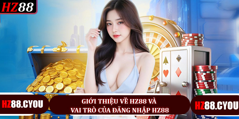 Đăng nhập HZ88 - Chìa khóa để trải nghiệm casino, thể thao và xổ số siêu tốc - hz88.cyou - TERAJO.LIVE
