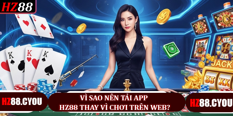 Tải App HZ88 - Trải Nghiệm Game, Cá Cược, Nổ Hũ Mượt Mà 24/7 - hz88.cyou - TERAJO.LIVE