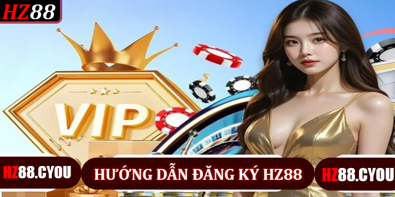Hướng dẫn đăng ký HZ88 - Trải nghiệm cá cược trực tuyến an toàn và uy tín - hz88.cyou - TERAJO.LIVE