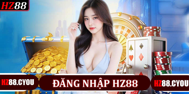Đăng nhập HZ88 - Chìa khóa để trải nghiệm casino, thể thao và xổ số siêu tốc - hz88.cyou - TERAJO.LIVE