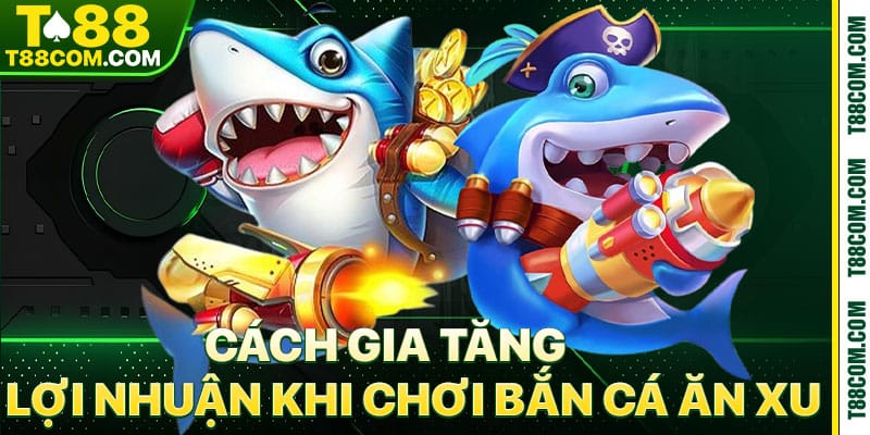 Bắn Cá Ăn Xu 2026 – Tựa Game Quốc Dân Với Diện Mạo Mới - TERAJO.LIVE