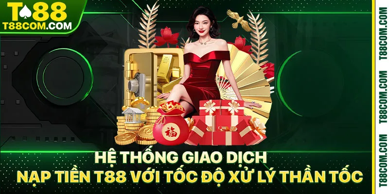 Nạp Tiền T88 – Khẳng Định Uy Tín, Tốc Độ Dẫn Đầu 2026 - TERAJO.LIVE
