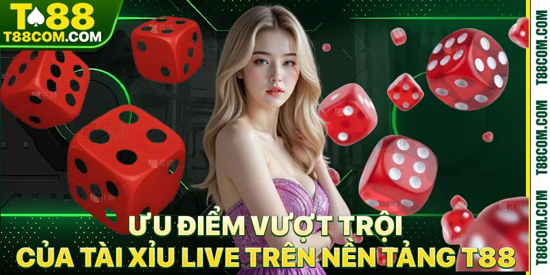 Tài Xỉu Live T88 – Sân Chơi Minh Bạch Không Lo Cân Cửa - TERAJO.LIVE