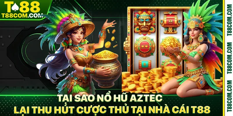 Nổ Hũ Aztec T88 Mẹo Quay Slot Luôn Có Lãi Cho Anh Em - TERAJO.LIVE